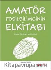 Amatör Fosilbilimcinin Elkitabı <br /> Deniz Kabukları ve Fosilleri