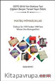 Matbu Mimarlıklar <br /> Türkiye'de 1950'lerden 1980'lere Mimar Oto-Monografileri