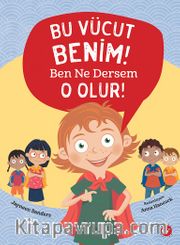 Bu Vücut Benim! Ben Ne Dersem O Olur!
