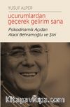 Uçurumlardan Geçerek Gelirim Sana & Psikodinamik Açıdan Ataol Behramoğlu ve Şiiri