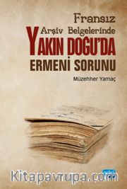 Fransız Arşiv Belgelerinde Yakın Doğu’da Ermeni Sorunu