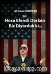Siz Hoca Efendi Derken Biz Diyorduk ki