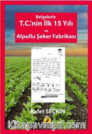 Belgelerle T.C.’nin İlk 15 Yılı ve Alpullu Şeker Fabrikası