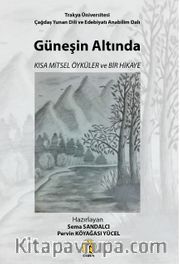 Güneşin Altında <br /> Kısa Mitsel Öyküler ve Bir Hikaye