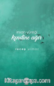 İnsan Yüreği Kendine Ağır