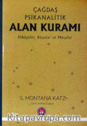 Çağdaş Psikanalitik Alan Kuramı <br /> Hikayeler, Rüyalar ve Metafor