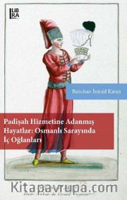Padişah Hizmetine Adanmış Hayatlar: Osmanlı Sarayında İç Oğlanları