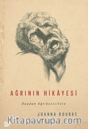 Ağrının Hikayesi <br /> Duadan Ağrıkesicilere