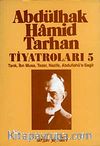 Abdülhak Hamid Tarhan Tiyatroları-5 (Tarık, İbn Musa, Tezer, Nazife, Abdullahü's-Sagir )