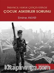 İnsancıl Hukuk Çerçevesinde Çocuk Askerler Sorunu