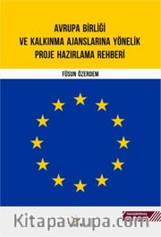 Avrupa Birliği ve Kalkınma Ajanslarına Yönelik Proje Hazırlama Rehberi