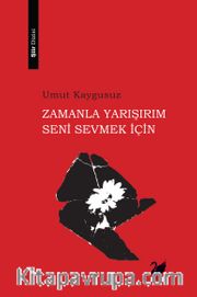 Zamanla Yarışırım Seni Sevmek İçin