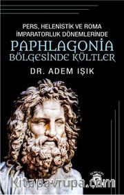 Pers, Helenistik Ve Roma İmparatorluk Dönemlerinde Paphlogonia Bölgesinde Kültler