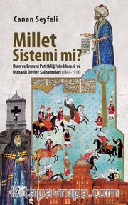 Millet Sistemi mi? Rum ve Ermeni Patrikliği'nin İdaresi ve Osmanlı Devlet Salnameleri (1847-1918)
