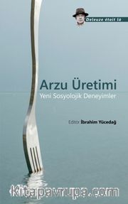 Arzu Üretimi <br /> Yeni Sosyolojik Deneyimler