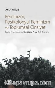 Feminizm, Postkolonyal Feminizm ve Toplumsal Cinsiyet <br /> Buchi Emecheta'nın The Bride Price Adlı Romanı