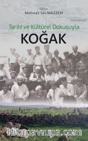 Tarihi ve Kültürel Dokusuyla Koğak