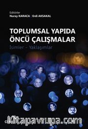 Toplumsal Yapıda Öncü Çalışmalar <br /> İsimler-Yaklaşımlar