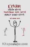 Eyvah! Gücüm Bitti, Politikam Ters Tepti, Adalet Elden Gitti 