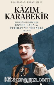 İstiklal Harbimizde Enver Paşa ve İttihat ve Terakki Erkanı 