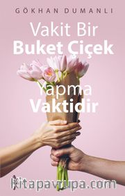 Vakit Bir Buket Çiçek Yapma Vaktidir