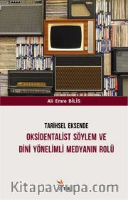 Tarihsel Eksende Oksidentalist Söylem ve Dini Yönelimli Medyanın Rolü