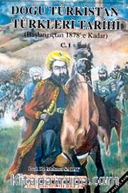 Doğu Türkistan Türkleri Tarihi (Başlangıçtan 1878'e Kadar) Cilt 1
