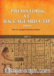 Prehistorik ve İlk Çağlarda Tıp Külliyat Cilt 1	