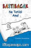 Bastıbacak / Ne Tatildi Ama!