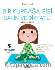 Bir Kurbağa Gibi Sakin ve Dikkatli - Aktivite Kitabı (Ücretsiz Meditasyon ve Yoga Cd’siyle Birlikte)
