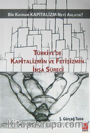 Türkiye'de Kapitalizmin ve Fetişizmin İnşa Süreci <br /> Bir Kavram Kapitazlim Neyi Anlatır?
