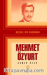 Meçhul Bir Kahraman Mehmet Özyurt