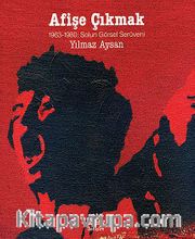 Afişe Çıkmak <br /> 1963-1980 Solun Görsel Serüveni