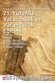 Kuramsal Temeller ve Güncel Tartışmalar Işığında 21.Yüzyılda Vatandaşlık ve Vatandaşlık Eğitimi
