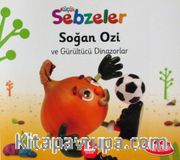 Küçük Sebzeler / Soğan Ozi ve Gürültücü Dinazorlar