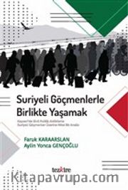 Suriyeli Göçmenlerle Birlikte Yaşamak <br /> Kayseri’de Sivil Politik Aktörlerle Suriyeli Göçmenler Üzerine Nitel Bir Analiz