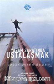 Yaşam Sanatında Ustalaşmak <br /> Dönüşüm İçin Hayat Dersleri