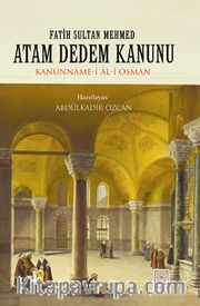 Atam Dedem Kanunu <br /> Kanunname-i Al-i Osman / Fatih Sultan Mehmed