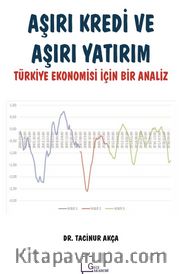Aşırı Kredi ve  Aşırı Yatırım Türkiye Ekonomisi İçin Bir Analiz 