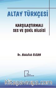 Altay Türkçesi <br /> Karşılaştırmalı Ses ve Şekil Bilgisi