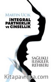 İntegral Partnerlik ve Cinsellik <br /> Sağlıklı İlişkiler Rehberi