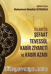 İslamda Şefaat Tevessül Kabir Ziyareti ve Kabir Azabı