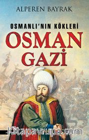 Osman Gazi <br /> Osmanlı'nın Kökleri