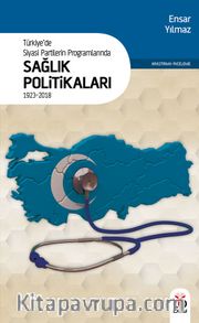 Türkiye’de Siyasi Partilerin Programlarında Sağlık Politikaları (1923-2018)