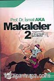 Makaleler Cilt 2 / Prof. Dr. A. İsmail Aka