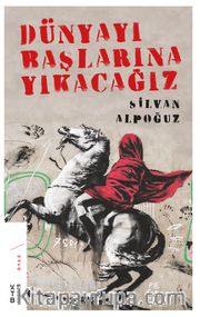 Dünyayı Başlarına Yıkacağız