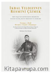 İkbal Yıldızının Resmini Çizmek <br /> Arif Paşa’nın Katiplikten Müşirliğe Uzanan İlginç Hayat Hikayesi ve Eserleri