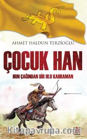 Çocuk Han <br /> Hun Çağından Bir Ulu Kahraman