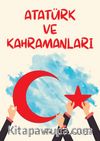 Atatürk ve Kahramanları