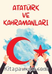 Atatürk ve Kahramanları